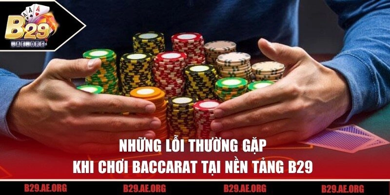 Top những lỗi thường gặp khi chơi baccarat 